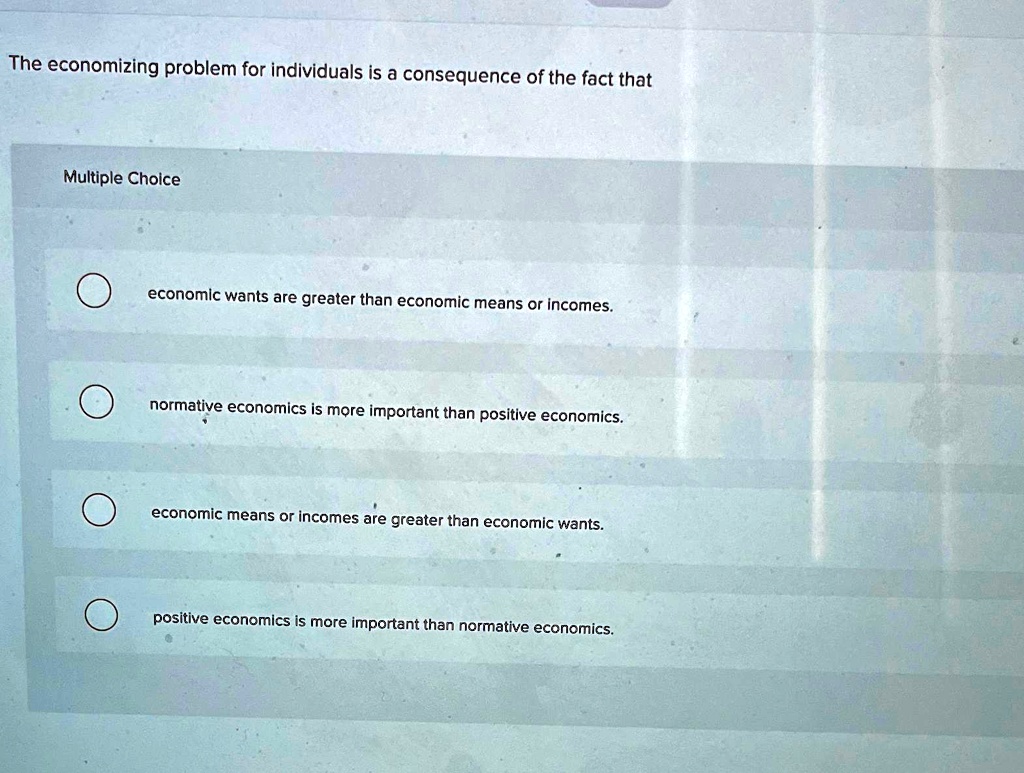 Solved: The Economizing Problem For Individuals Is A Consequence Of The 