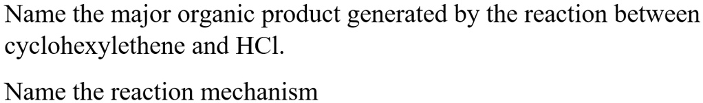 SOLVED: Name the major organic product generated by the reaction ...