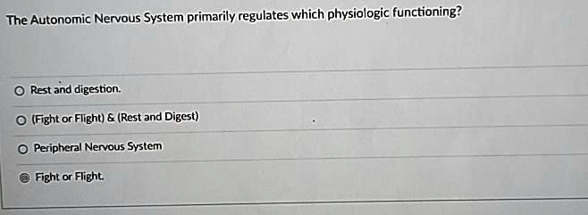 The Autonomic Nervous System primarily regulates which physiologic ...
