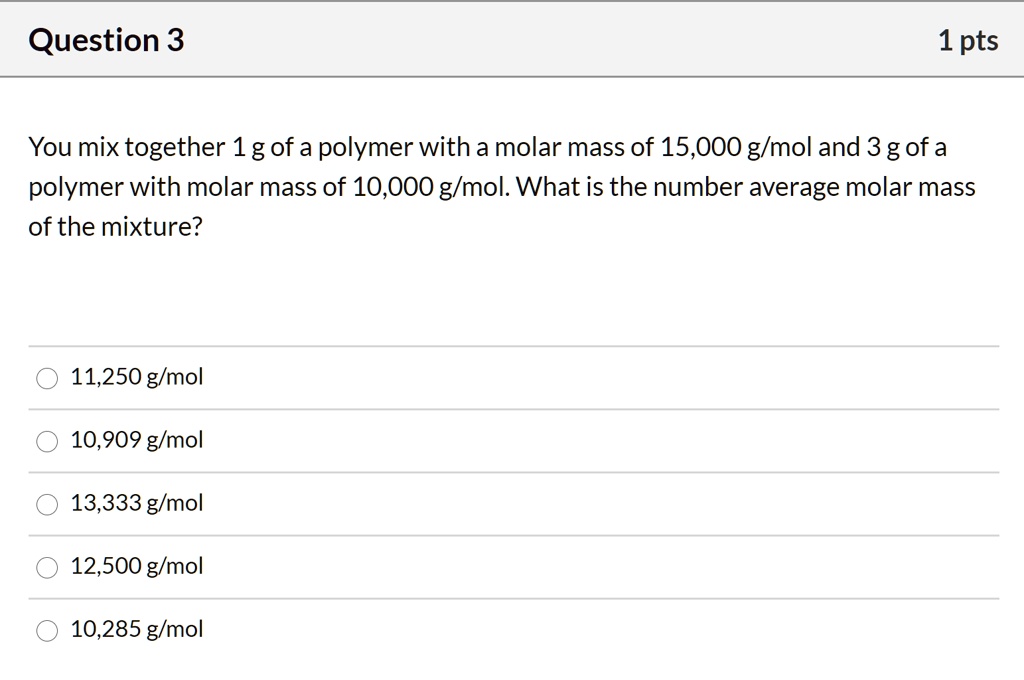 Question 3 1 pts You mix together 1 g of a polymer with a molar mass of ...