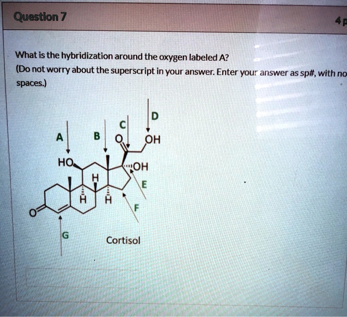 Question 7 What is the hybridization around the oxygen...