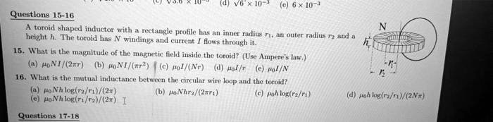 Questions 15-16 A toroid shaped inductor with a rectangle profile has ...