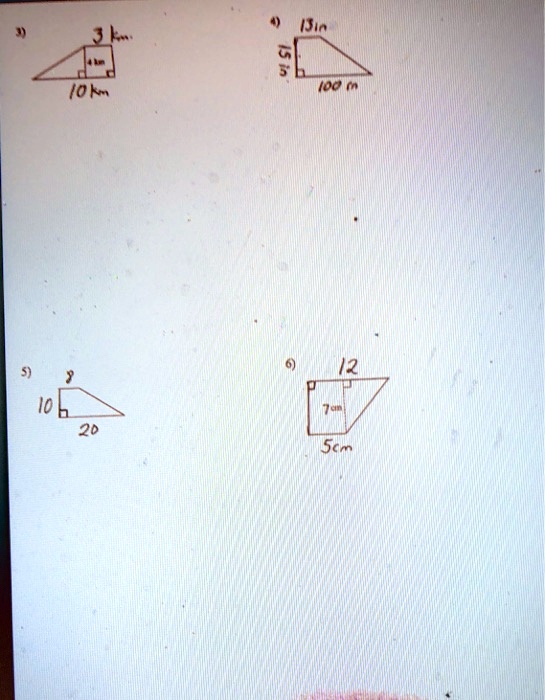 3) 3 km
4 km
10 km
4) 13 in
15 in
100 in
5) 8
10
20
6) 12
7 cm
5 cm