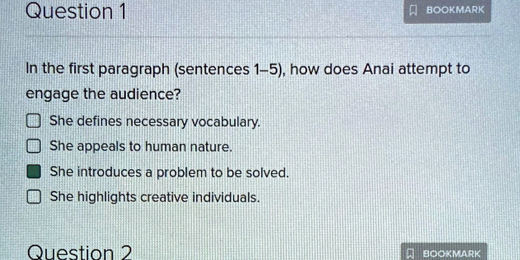 question bookmark in the first paragraph sentences 1 5 how does anai attempt to engage the audience she defines necessary vocabulary she appeals to human nature she introduces a problem to b 88035