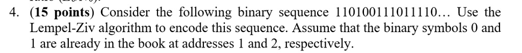 4. (15 points) Consider the following binary sequence 110100111011110 ...
