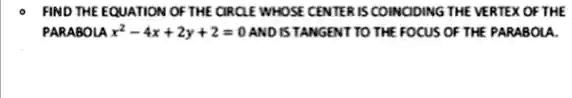 find the equation of ihe orqewfose center is coinoding the vertex of ihe parabola 4r 2 2 0andetangent to the focus of the parabola 45871