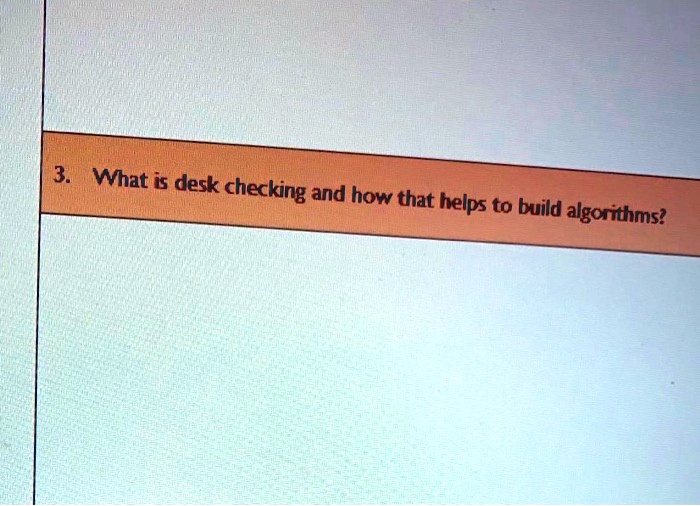 solved-what-is-desk-checking-and-how-does-it-help-to-build-algorithms