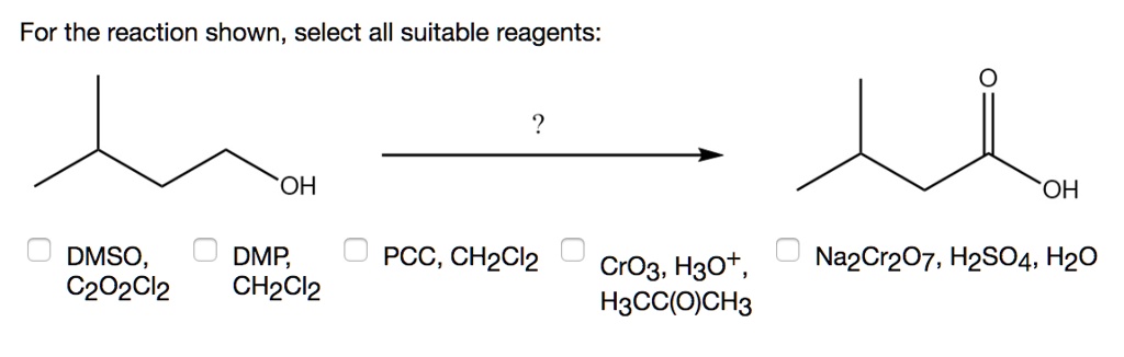 Solved For The Reaction Shown Select All Suitable Reagents Oh Oh Dmso C2o2cl2 Dmp Chzcl2 Pcc Ch2cl2 Crog H3ot H3cc Och3 Nazcr7 H2s04 Hzo