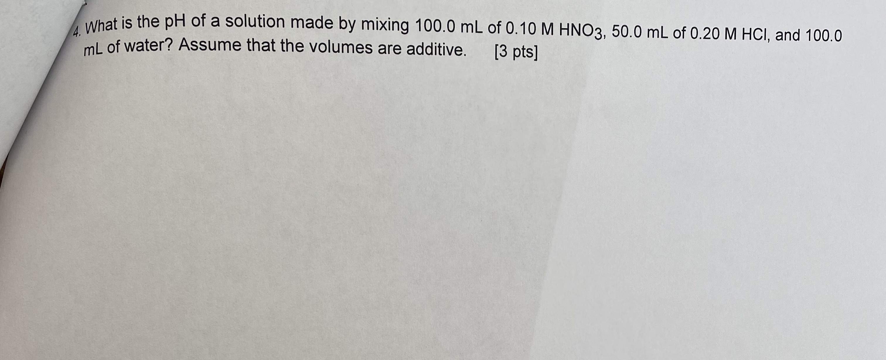 What is the pH of a solution made by mixing 100.0 mL of 0.10 M HNO3, 50.0 mL of 0.20 M HCl, and 100.0 mL of water? Assume that the volumes are additive.