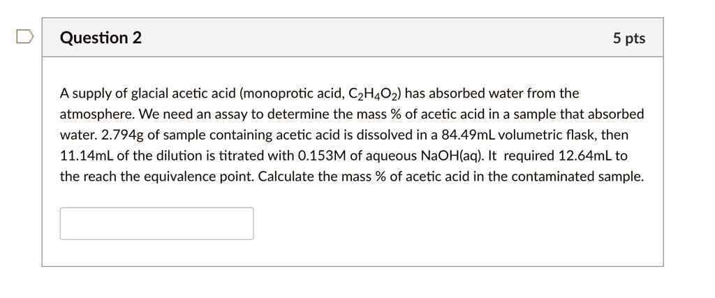 SOLVED: A supply of glacial acetic acid (monoprotic acid, C2H4O2) has ...