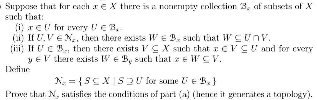 Solved Suppose That For Each X A X There Is A Nonempty Collection Bz Of Subsets Of X Such That X A U For Every U A Br Ii If U V A N