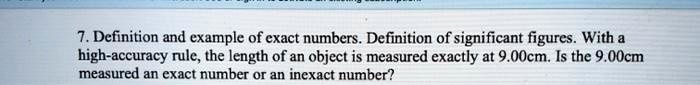 7. Definition and example of exact numbers. Definition of significant figures. With a high-accuracy rule, the length of an object is measured exactly at 9.00cm. Is the 9.00cm measured an exact number or an inexact number?