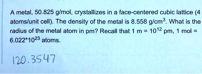 a metal 50825 gmol crystallizes in a face centered cubic lattice 4 ...
