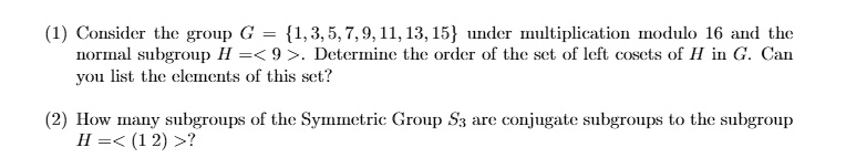 Consider the group G = 1, 3, 5, 7, 9, 11, 13, 15 under multiplication ...