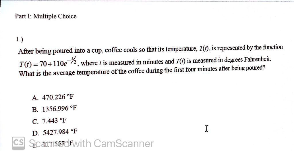 Solved Part I Multiple Choice 1 After Being Poured Into A Cup Coffee Cools So That Its Temperature T Is Represented By The Fiuction I 70 110e Where T Is Measured In