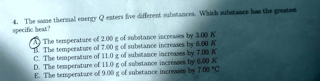 4 the same thermal energy q enters five different substances which substance has the greatest specific heat a the temperature of 200 g of substance increases by 300 k b the temperature of 70 75508