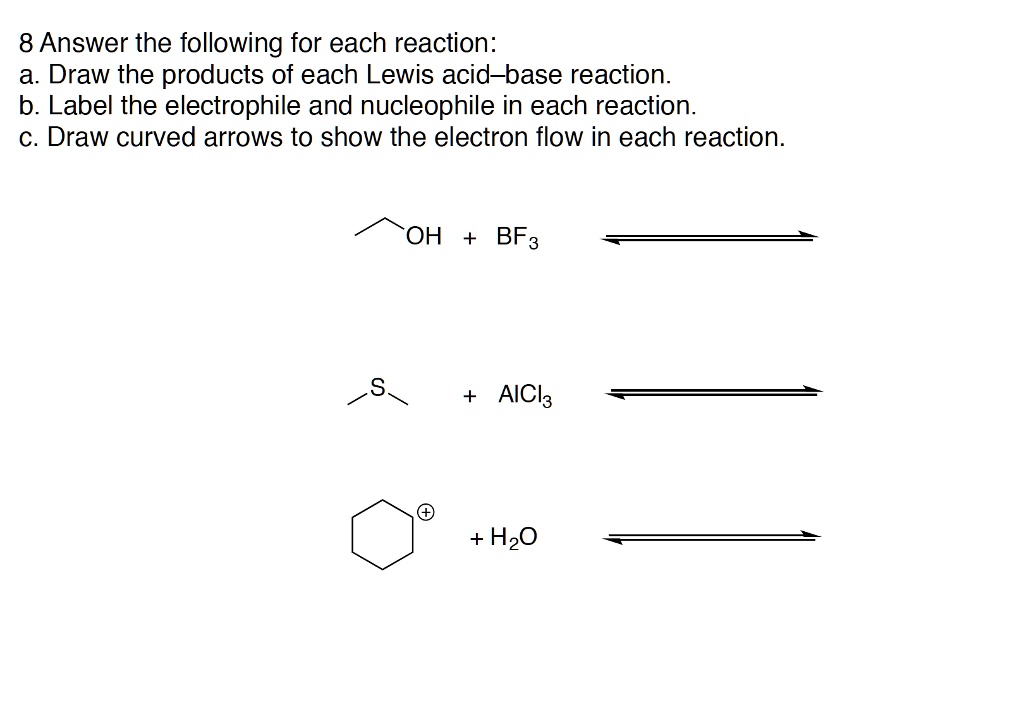 Solved 8 Answer The Following For Each Reaction A Draw The Products Of Each Lewis Acid Base 8594