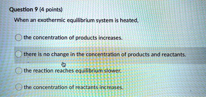 SOLVED: Question 9 (4 points) When an exothermic equilibrium system is ...