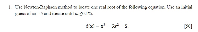SOLVED: Use Newton-Raphson method to locate One real root of the ...