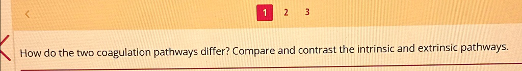 SOLVED: How do the two coagulation pathways differ? Compare and ...
