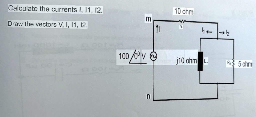 calculate the currents i i1 i2 10 ohm m draw the vectors v i i1 i2 r i1 i2 100 angle 00 v j10 ohm l r2 5 ohm n 14483