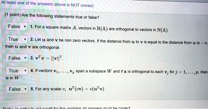 at least one of the answers above is not correct point are the following statements true or false false for square matrix a vectors in ra are orthogonal t0 vectors in  na true let u and be 12911