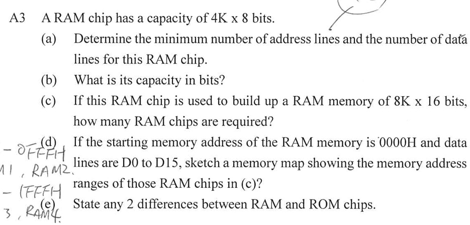 A3 A RAM chip has a capacity of 4K x 8 bits. (a) Determine...