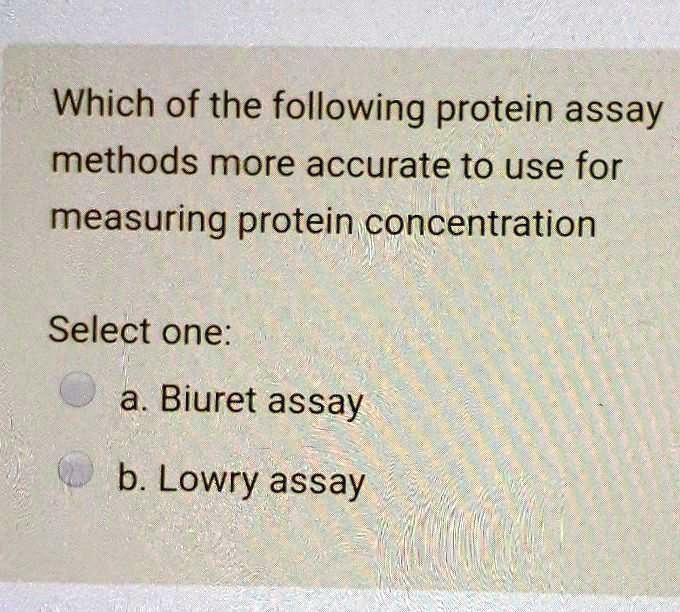 SOLVED: Which Of The Following Protein Assay Methods More Accurate To ...