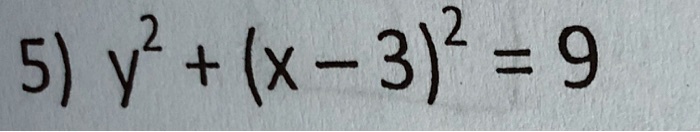 y^2 + (x - 3)^2 = 9
