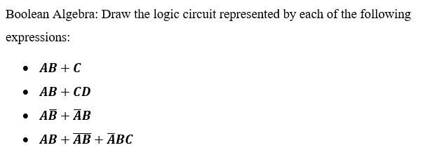 SOLVED: Boolean Algebra: Draw the logic circuit represented by each of ...