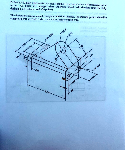 Problem 3: Make A SolidWorks Part Model For The Given Figure Below. All ...