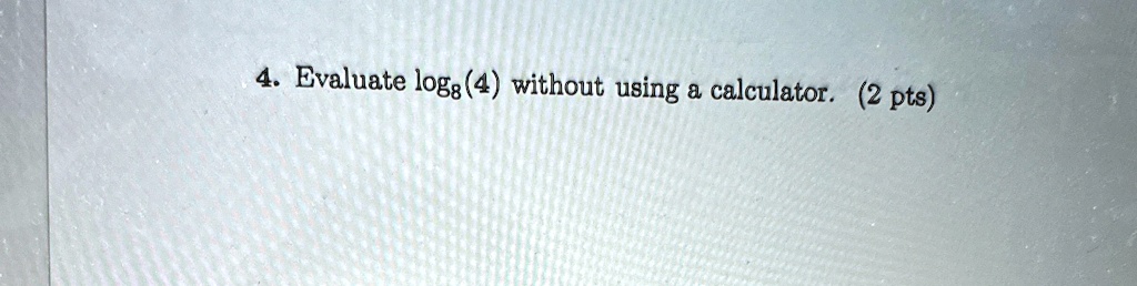 evaluate log84 without using a calculator 2 pts 4 evaluate log84 without using a calculator 2 pts 43836