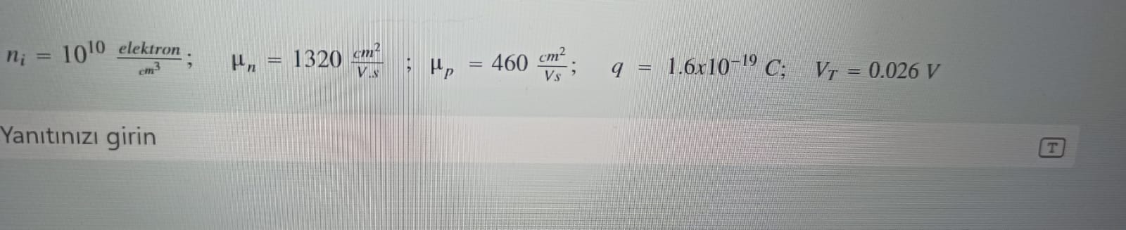 ni = 10^10 fracelektroncm^3; mun = 1320 fraccm^2V.s; mup = 460 fraccm^2Vs; q = 1.6x10^-19 C; VT = 0.026 V