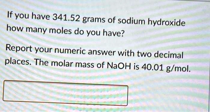 SOLVED: If you have 341.52 grams of sodium how hydroxide many moles do