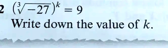 2 ( √(-27) )^k = 9
Write down the value of k.