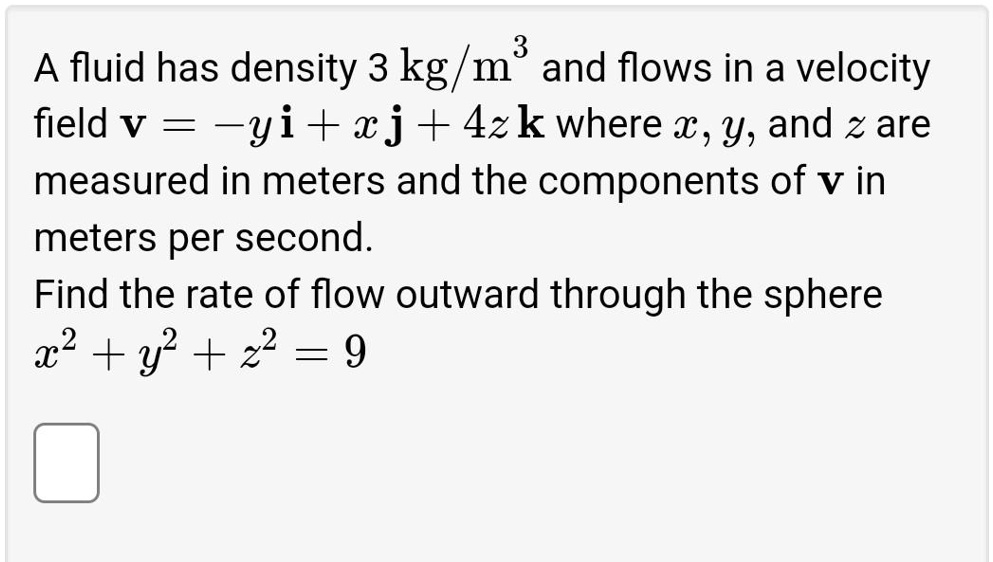 SOLVED A fluid has density 3 kg/m^3 and flows in a velocity field v