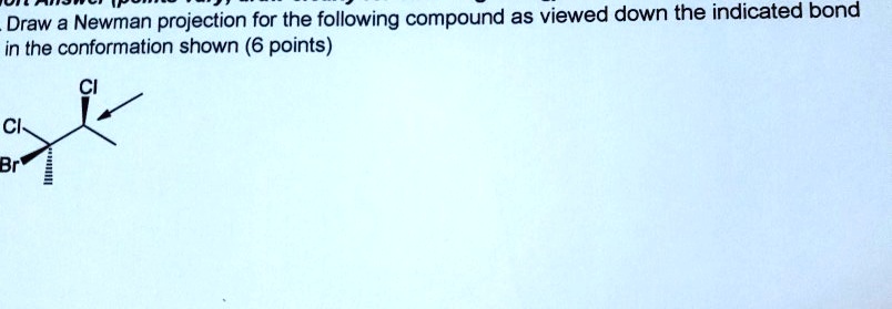 SOLVED:Draw a Newman projection for the following compound as viewed ...