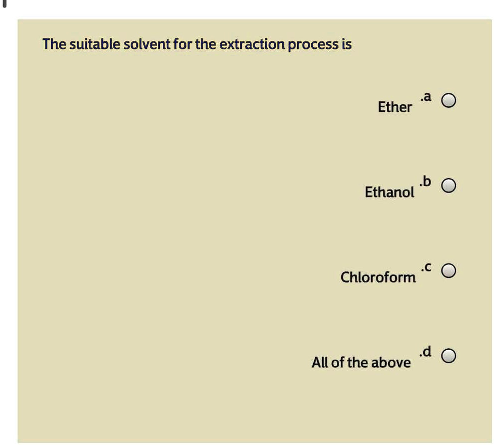 SOLVED The suitable solvent for the extraction process is a Ether b