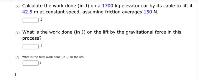 calculate the work done in j on a 1700 kg elevator car by its cable to ...