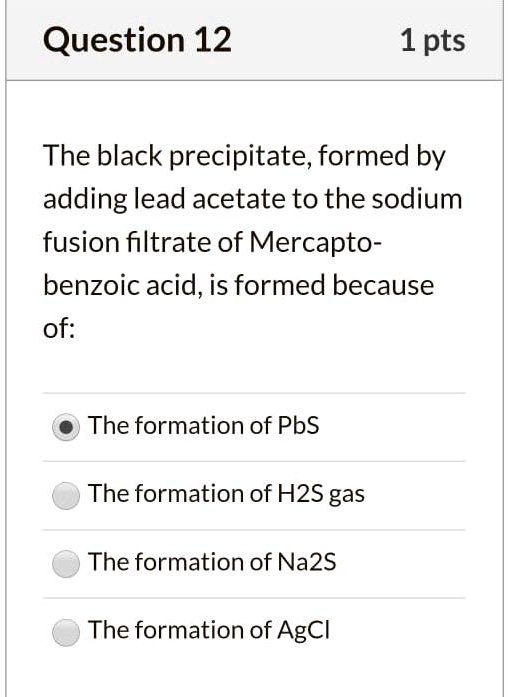 SOLVEDQuestion 12 1 pts The black precipitate; formed by adding lead