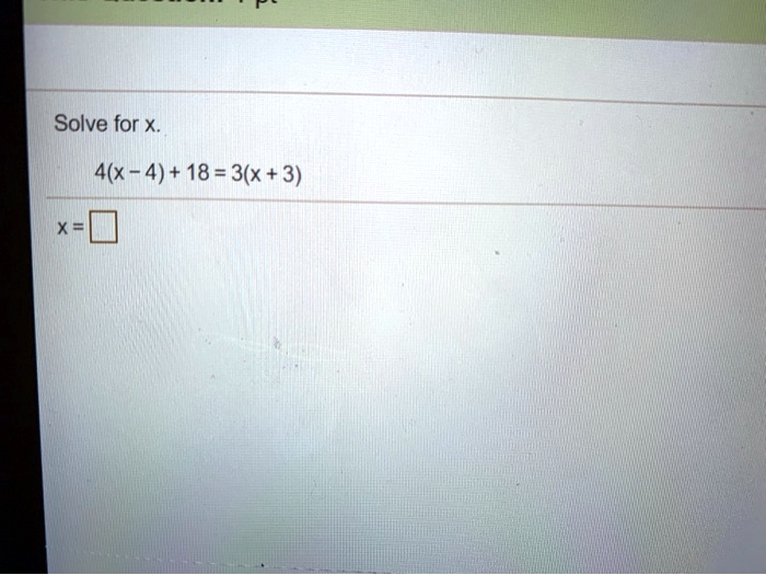 Solve for x.
4(x-4) + 18 = 3(x + 3)
x =