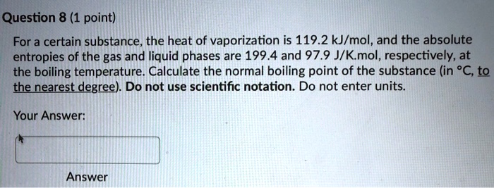For a certain substance, the heat of vaporization is 119.2 kJ/mol, and the absolute entropies of the gas and liquid phases are 199.4 and 97.9 J/K.mol, respectively, at the boiling temperature. Calculate the normal boiling point of the substance (in °C, to the nearest degree). Do not use scientific notation. Do not enter units.
