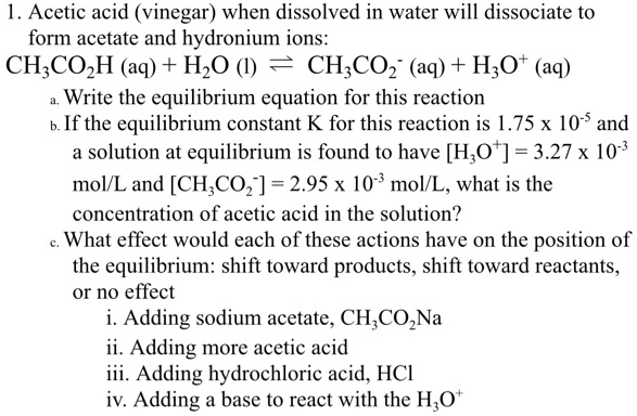 SOLVED: Acetic acid (vinegar when dissolved in water will dissociate to ...