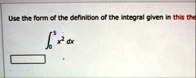 use the form of the definition of the integral given in this the int05 x2 dx 14251