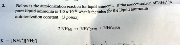 2. Below is the autoionization reaction for liquid ammonia. If the ...