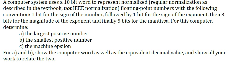 A computer system uses a 1o bit word to represent normalized (regular ...