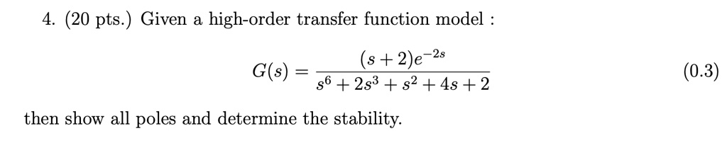 Solved 4 20 Pts Given A High Order Transfer Function Model S