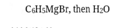 C6H5MgBr, then H2O