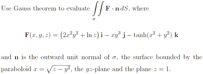 Solved Use Gauss Theorem To Evaluate F F E Nds Where F A Y 21 Y Ln I Ry J Tanh Z Yp K And N Is The Outward Unit Normal