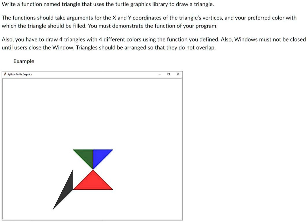 SOLVED: Write a function named triangle that uses the turtle graphics ...